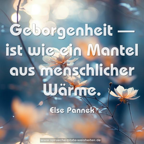 Geborgenheit —
ist wie ein Mantel aus menschlicher Wärme.
