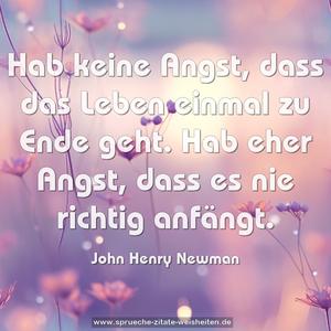 Hab keine Angst, dass das Leben einmal zu Ende geht.
Hab eher Angst, dass es nie richtig anfängt.