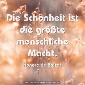 Die Schönheit ist die größte menschliche Macht.