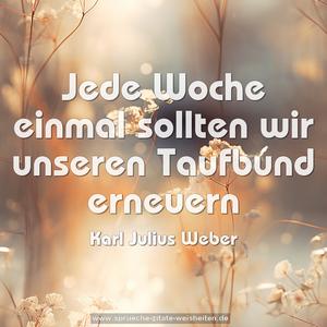 Jede Woche einmal sollten wir unseren Taufbund erneuern