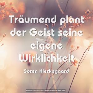 Träumend plant der Geist seine eigene Wirklichkeit