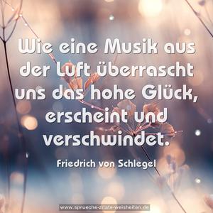 Wie eine Musik aus der Luft
überrascht uns das hohe Glück, erscheint und verschwindet.