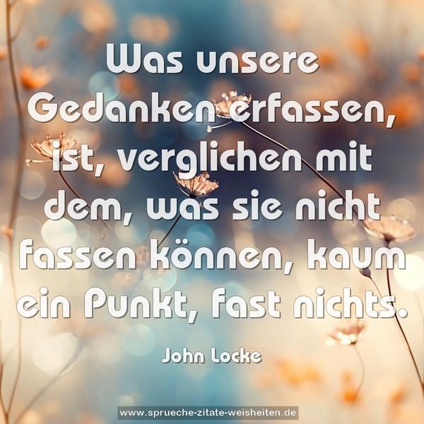 Was unsere Gedanken erfassen, ist, verglichen mit dem,
was sie nicht fassen können, kaum ein Punkt, fast nichts.