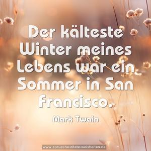 Der kälteste Winter meines Lebens
war ein Sommer in San Francisco. 