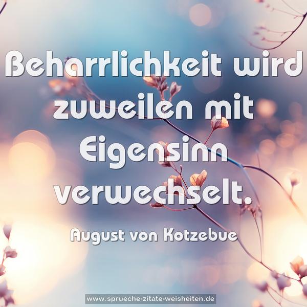 Beharrlichkeit
wird zuweilen mit Eigensinn verwechselt.