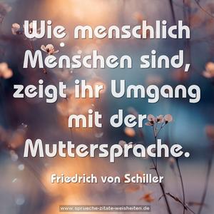 Wie menschlich Menschen sind,
zeigt ihr Umgang mit der Muttersprache.