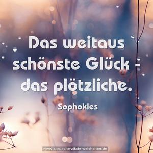 Das weitaus schönste Glück - das plötzliche.