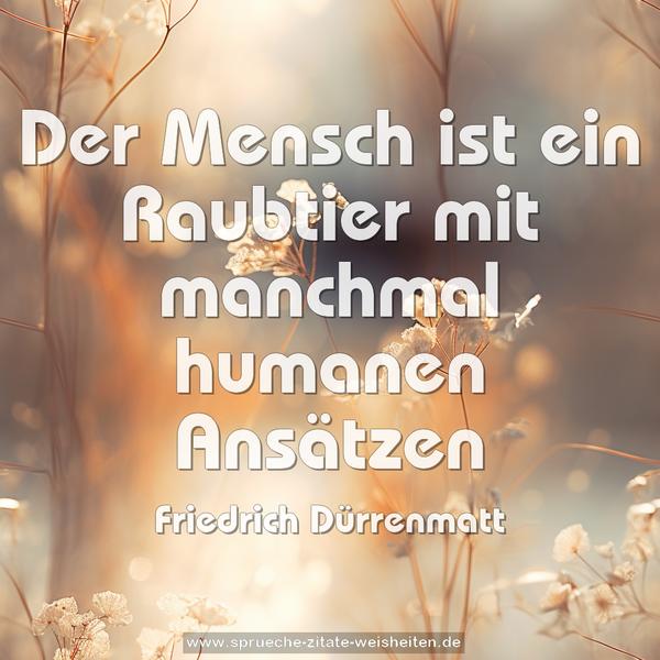 Der Mensch ist ein Raubtier mit manchmal humanen Ansätzen