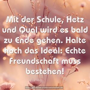 Mit der Schule, Hetz und Qual wird es bald zu Ende gehen.
Halte hoch das Ideal:
Echte Freundschaft muss bestehen!