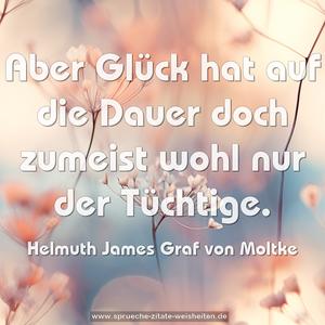Aber Glück hat auf die Dauer
doch zumeist wohl nur der Tüchtige.