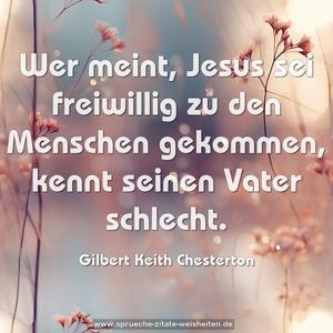 Wer meint, Jesus sei freiwillig zu den Menschen gekommen, kennt seinen Vater schlecht.