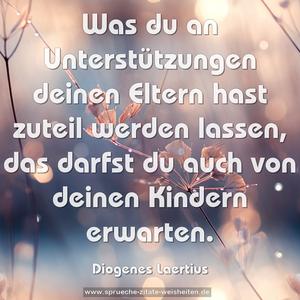 Was du an Unterstützungen deinen Eltern hast zuteil werden lassen, das darfst du auch von deinen Kindern erwarten.
