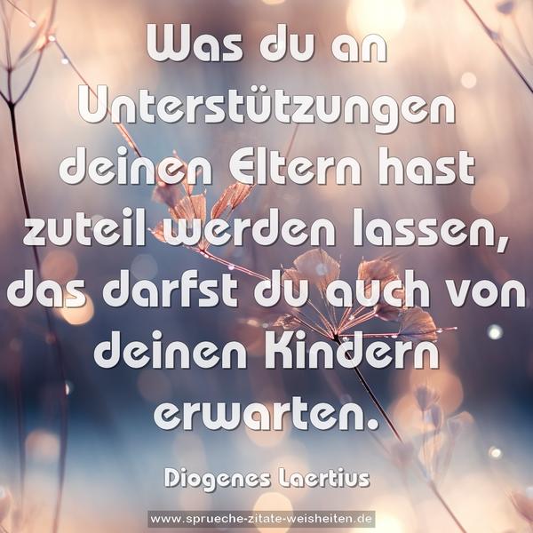 Was du an Unterstützungen deinen Eltern hast zuteil werden lassen, das darfst du auch von deinen Kindern erwarten.