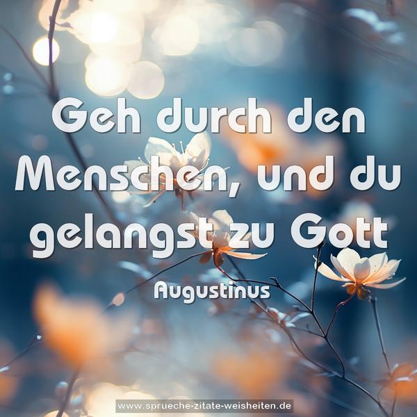 Geh durch den Menschen, und du gelangst zu Gott