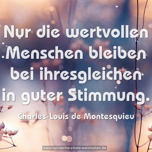 Nur die wertvollen Menschen bleiben bei ihresgleichen
in guter Stimmung.