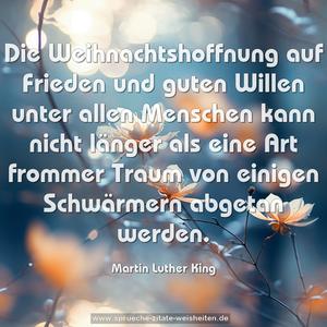 Die Weihnachtshoffnung auf Frieden und guten Willen unter allen Menschen kann nicht länger als eine Art frommer Traum von einigen Schwärmern abgetan werden.