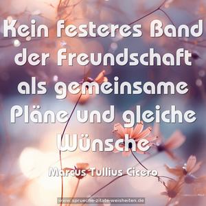 Kein festeres Band der Freundschaft
als gemeinsame Pläne und gleiche Wünsche