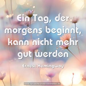 Ein Tag, der morgens beginnt, kann nicht mehr gut werden