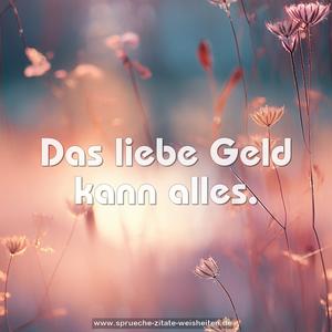 Das liebe Geld kann alles.