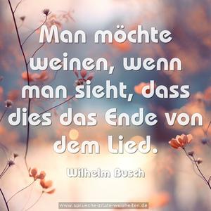 Man möchte weinen, wenn man sieht,
dass dies das Ende von dem Lied.