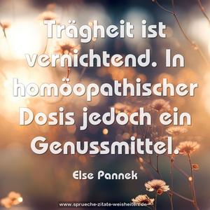 Trägheit ist vernichtend.
In homöopathischer Dosis jedoch ein Genussmittel.