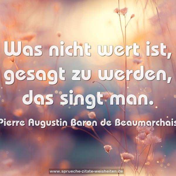 Was nicht wert ist, gesagt zu werden, das singt man. 