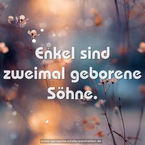 Enkel sind zweimal geborene Söhne.