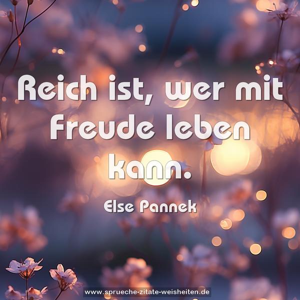 Reich ist,
wer mit Freude leben kann.