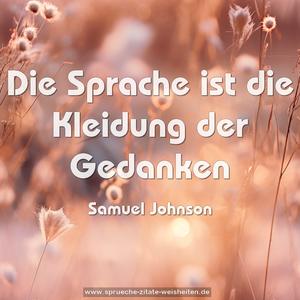Die Sprache ist die Kleidung der Gedanken 