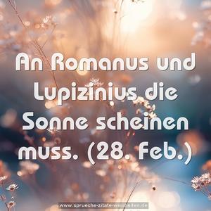 An Romanus und Lupizinius die Sonne scheinen muss.
(28. Feb.)