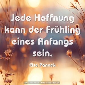 Jede Hoffnung
kann der Frühling eines Anfangs sein. 