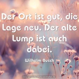 Der Ort ist gut, die Lage neu.
Der alte Lump ist auch dabei.