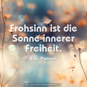 Frohsinn ist die Sonne innerer Freiheit.