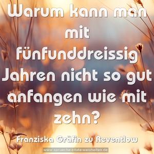 Warum kann man mit fünfunddreissig Jahren
nicht so gut anfangen wie mit zehn?