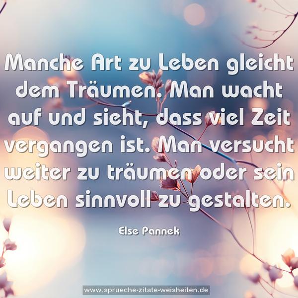 Manche Art zu Leben gleicht dem Träumen.
Man wacht auf und sieht, dass viel Zeit vergangen ist.
Man versucht weiter zu träumen
oder sein Leben sinnvoll zu gestalten.