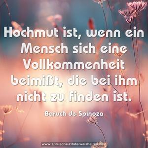 Hochmut ist,
wenn ein Mensch sich eine Vollkommenheit beimißt,
die bei ihm nicht zu finden ist.