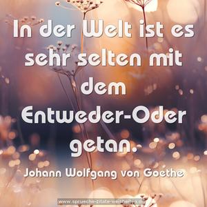 In der Welt ist es sehr selten mit dem Entweder-Oder getan.