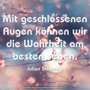 Mit geschlossenen Augen
können wir die Wahrheit am besten sehen.