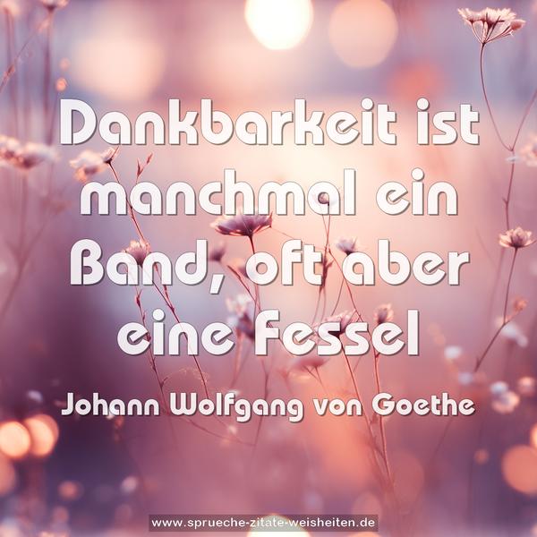 Dankbarkeit ist manchmal ein Band, oft aber eine Fessel 