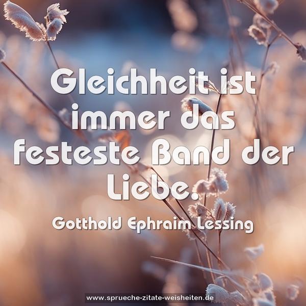 Gleichheit ist immer das festeste Band der Liebe.