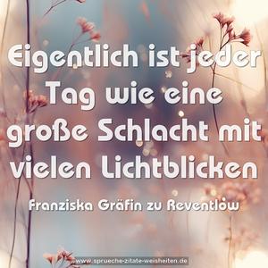 Eigentlich ist jeder Tag
wie eine große Schlacht mit vielen Lichtblicken