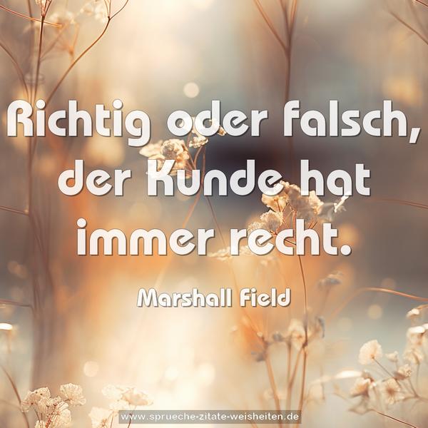 Richtig oder falsch, der Kunde hat immer recht.