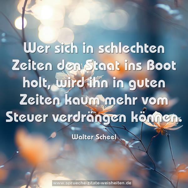 Wer sich in schlechten Zeiten den Staat ins Boot holt,
wird ihn in guten Zeiten
kaum mehr vom Steuer verdrängen können.