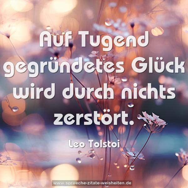 Auf Tugend gegründetes Glück wird durch nichts zerstört.
