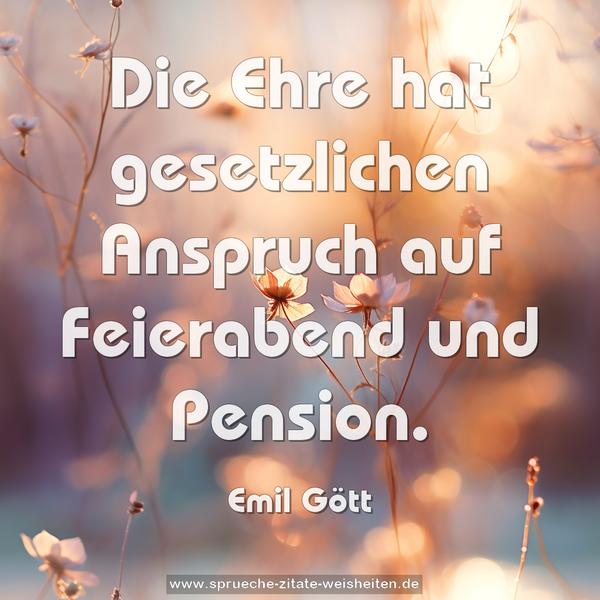 Die Ehre hat gesetzlichen Anspruch auf Feierabend und Pension.