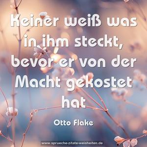 Keiner weiß was in ihm steckt,
bevor er von der Macht gekostet hat
