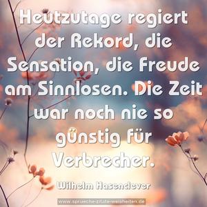 Heutzutage regiert der Rekord, die Sensation, die Freude am Sinnlosen. Die Zeit war noch nie so günstig für Verbrecher.