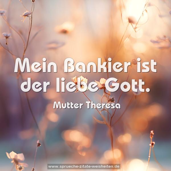 Mein Bankier ist der liebe Gott.