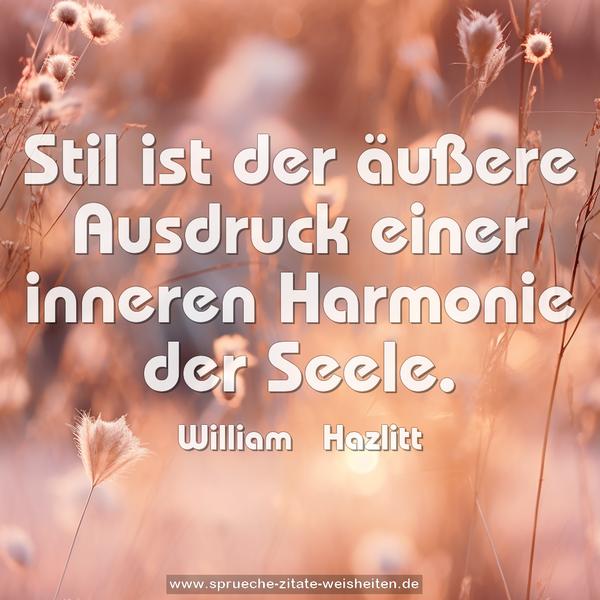 Stil ist der äußere Ausdruck
einer inneren Harmonie der Seele.