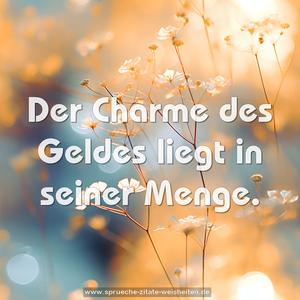 Der Charme des Geldes liegt in seiner Menge.